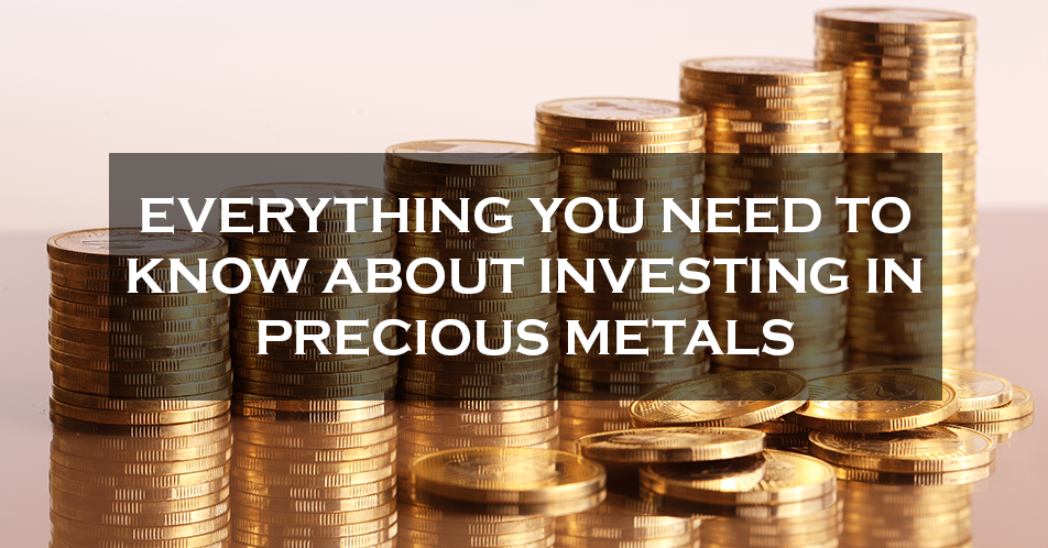 Everything You Need to Know About Investing in Precious Metals